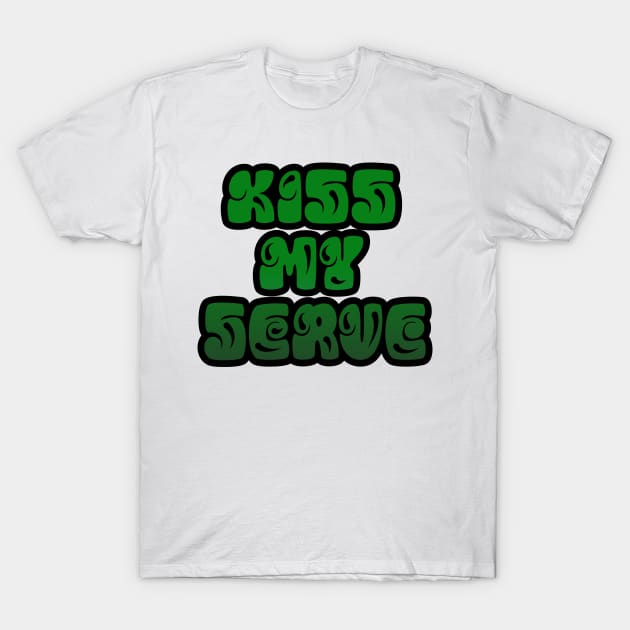 TENNIS: KISS MY SERVE T-Shirt by King Chris